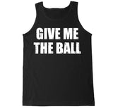 Men's GIVE ME THE BALL Tank Top