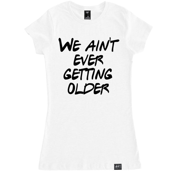 Women's WE AIN'T EVER GETTING OLDER T Shirt – FTD Apparel