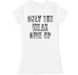 Women's Only the Weak Give Up T Shirt